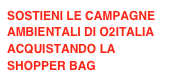 SOSTIENI LE CAMPAGNE AMBIENTALI DI O2ITALIA ACQUISTANDO LA SHOPPER BAG